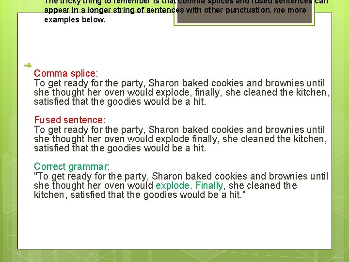 The tricky thing to remember is that comma splices and fused sentences can appear