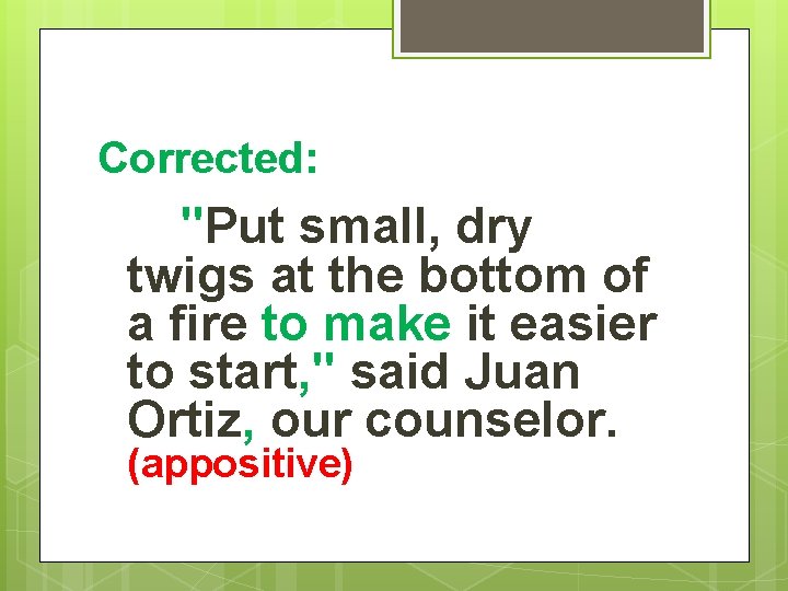 Corrected: "Put small, dry twigs at the bottom of a fire to make it