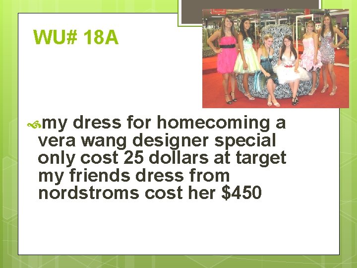 WU# 18 A my dress for homecoming a vera wang designer special only cost