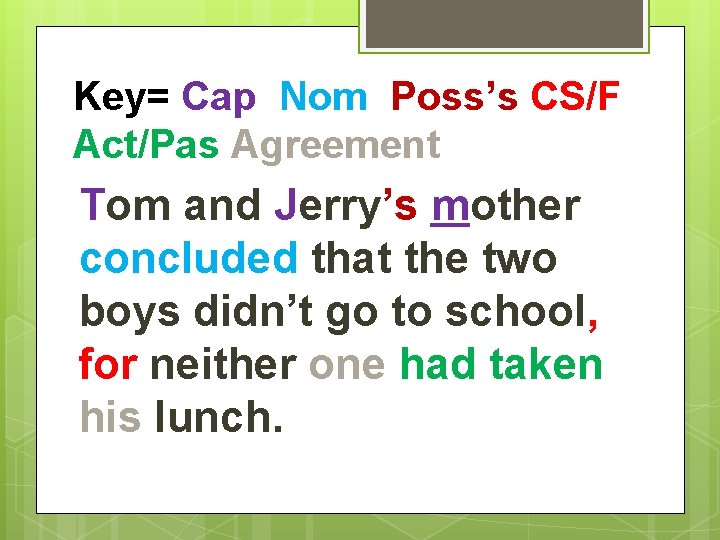 Key= Cap Nom Poss’s CS/F Act/Pas Agreement Tom and Jerry’s mother concluded that the