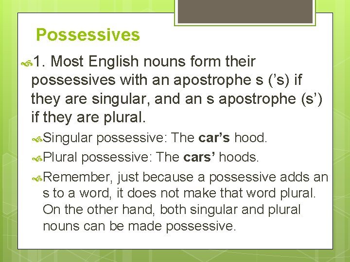 Possessives 1. Most English nouns form their possessives with an apostrophe s (’s) if