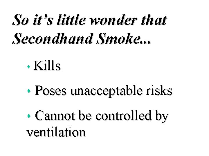 So it’s little wonder that Secondhand Smoke. . . s Kills s Poses unacceptable