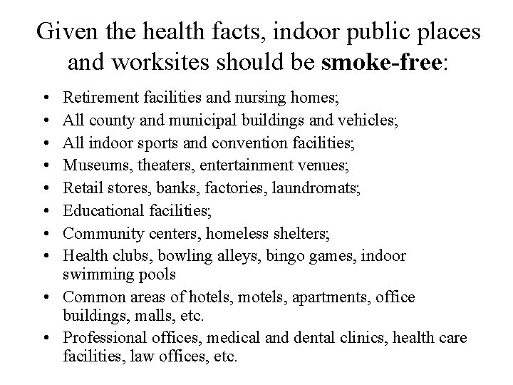 Given the health facts, indoor public places and worksites should be smoke-free: • •