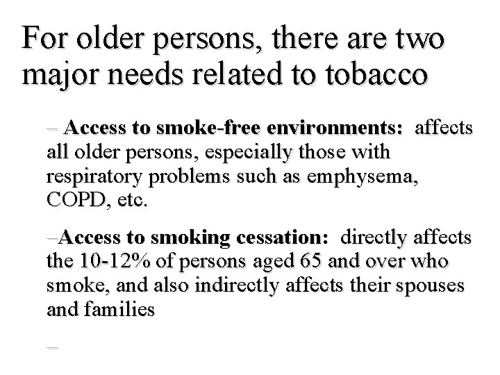 For older persons, there are two major needs related to tobacco – Access to