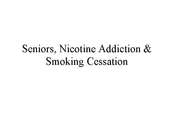 Seniors, Nicotine Addiction & Smoking Cessation 