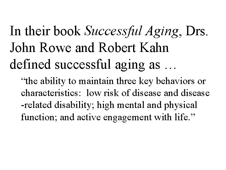 In their book Successful Aging, Drs. John Rowe and Robert Kahn defined successful aging