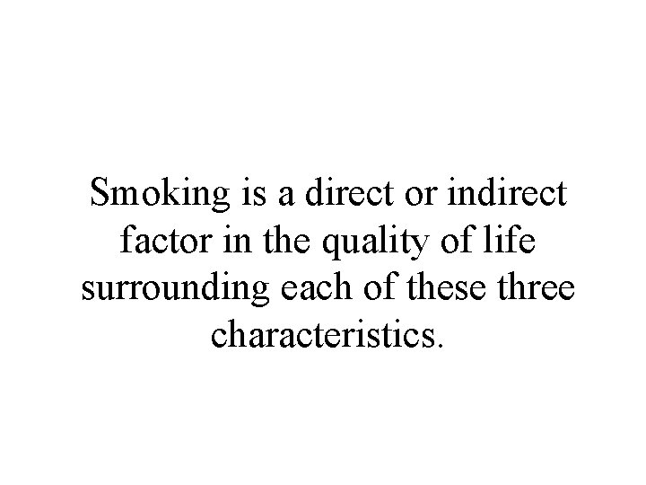 Smoking is a direct or indirect factor in the quality of life surrounding each