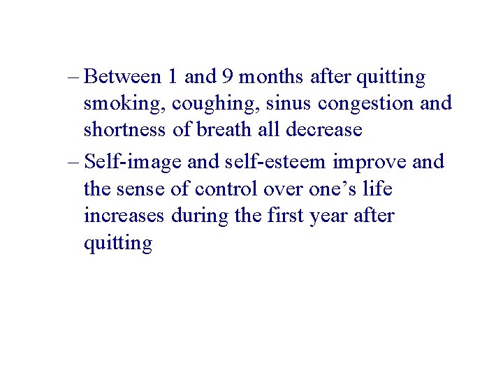 – Between 1 and 9 months after quitting smoking, coughing, sinus congestion and shortness