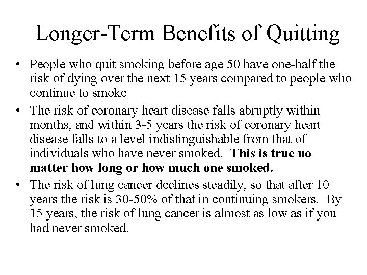 Longer-Term Benefits of Quitting • People who quit smoking before age 50 have one-half