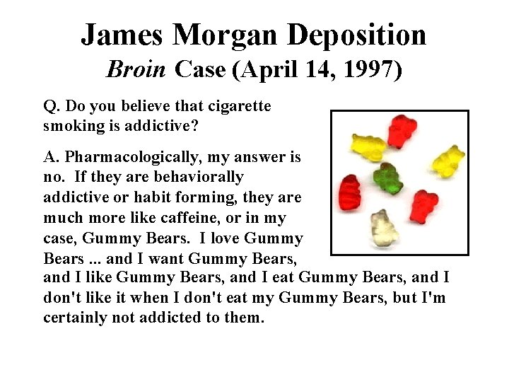 James Morgan Deposition Broin Case (April 14, 1997) Q. Do you believe that cigarette