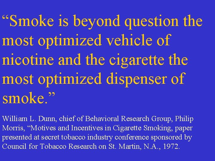 “Smoke is beyond question the most optimized vehicle of nicotine and the cigarette the