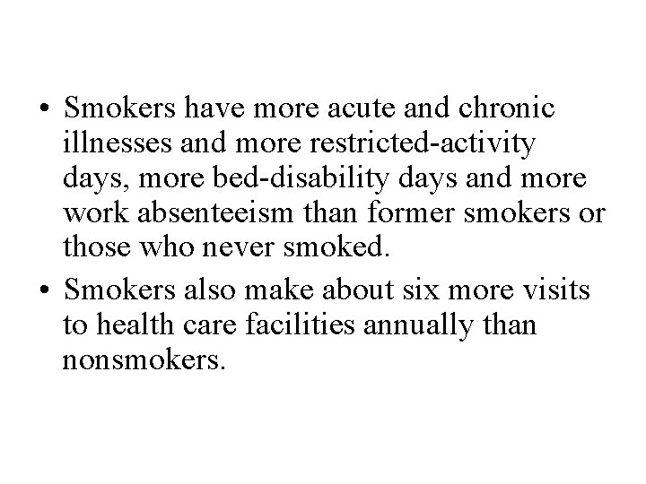  • Smokers have more acute and chronic illnesses and more restricted-activity days, more