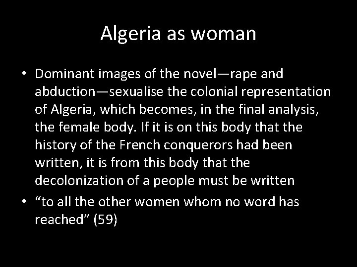 Algeria as woman • Dominant images of the novel—rape and abduction—sexualise the colonial representation