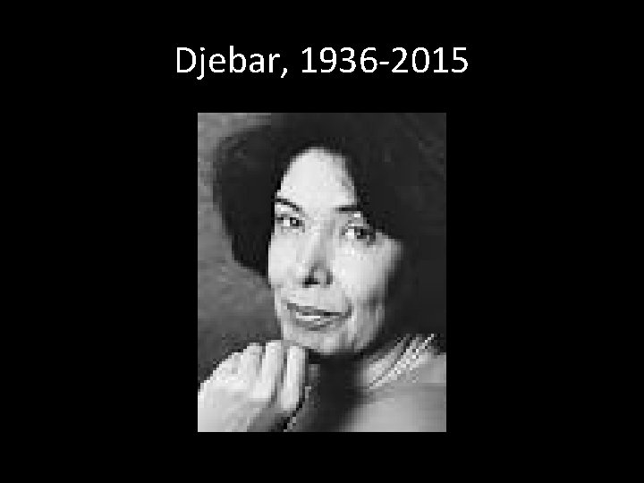 Djebar, 1936 -2015 