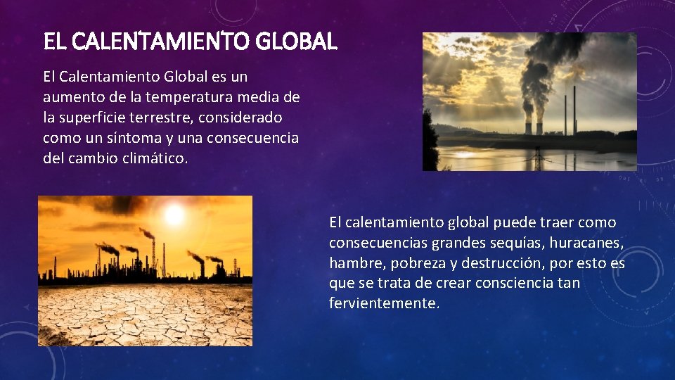 EL CALENTAMIENTO GLOBAL El Calentamiento Global es un aumento de la temperatura media de