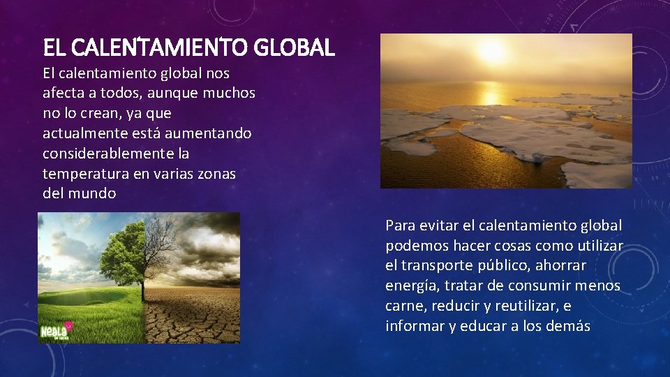 EL CALENTAMIENTO GLOBAL El calentamiento global nos afecta a todos, aunque muchos no lo