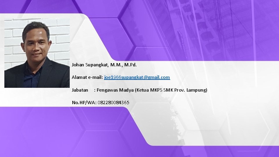 Johan Supangkat, M. M. , M. Pd. Alamat e-mail: joe 1966 supangkat@gmail. com Jabatan