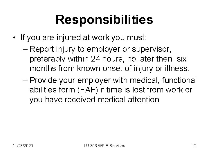 Responsibilities • If you are injured at work you must: – Report injury to