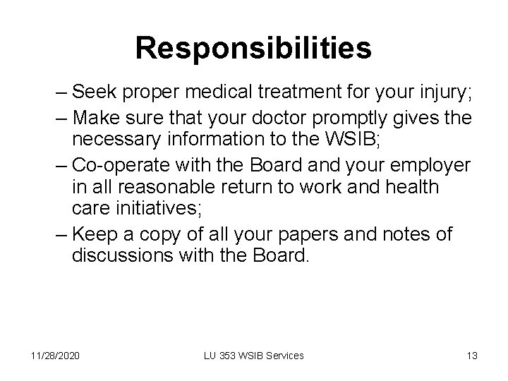 Responsibilities – Seek proper medical treatment for your injury; – Make sure that your