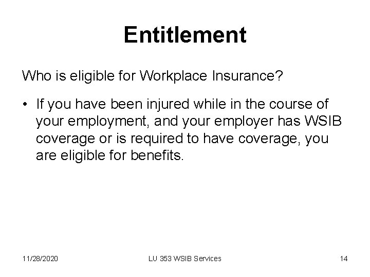 Entitlement Who is eligible for Workplace Insurance? • If you have been injured while