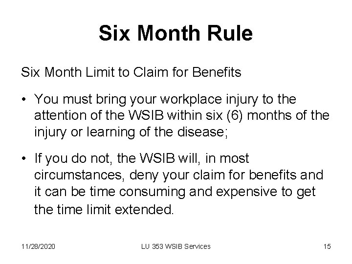 Six Month Rule Six Month Limit to Claim for Benefits • You must bring