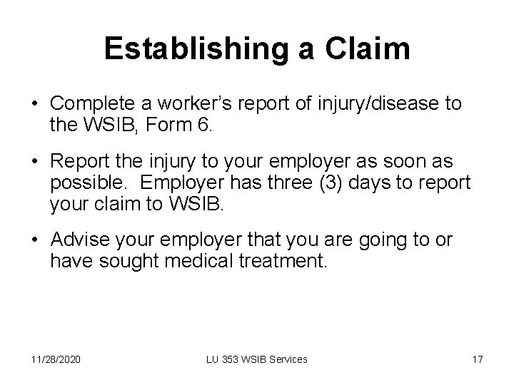Establishing a Claim • Complete a worker’s report of injury/disease to the WSIB, Form