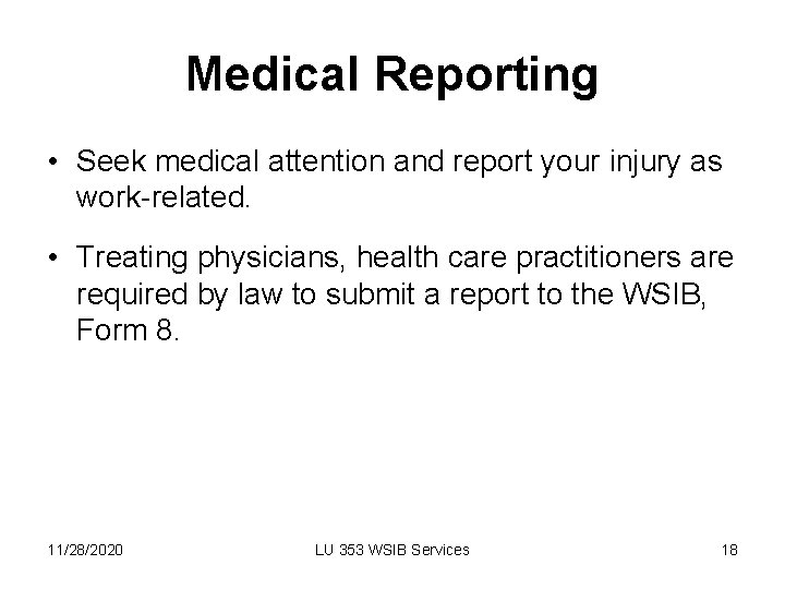 Medical Reporting • Seek medical attention and report your injury as work-related. • Treating