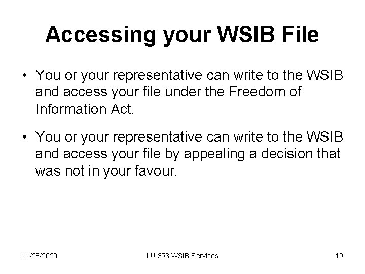 Accessing your WSIB File • You or your representative can write to the WSIB