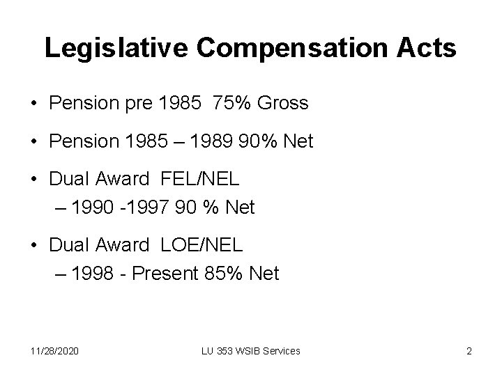 Legislative Compensation Acts • Pension pre 1985 75% Gross • Pension 1985 – 1989