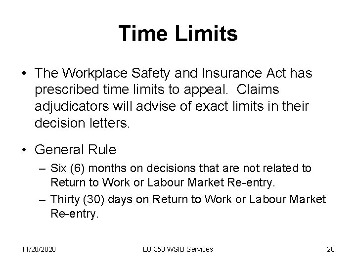 Time Limits • The Workplace Safety and Insurance Act has prescribed time limits to