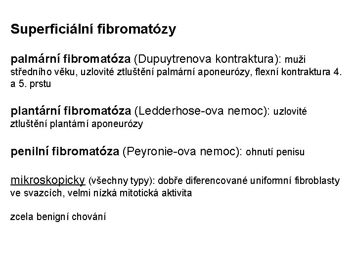 Superficiální fibromatózy palmární fibromatóza (Dupuytrenova kontraktura): muži středního věku, uzlovité ztluštění palmární aponeurózy, flexní