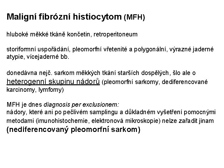 Maligní fibrózní histiocytom (MFH) hluboké měkké tkáně končetin, retroperitoneum storiformní uspořádání, pleomorfní vřetenité a