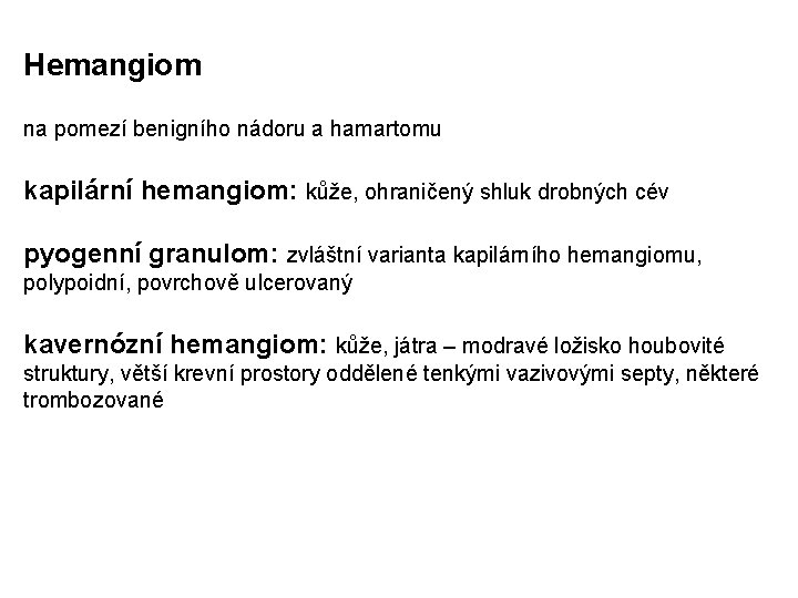 Hemangiom na pomezí benigního nádoru a hamartomu kapilární hemangiom: kůže, ohraničený shluk drobných cév