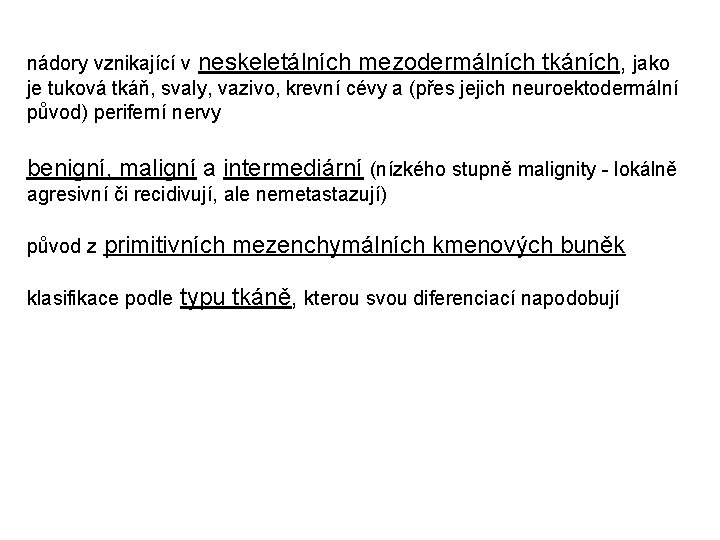 nádory vznikající v neskeletálních mezodermálních tkáních, jako je tuková tkáň, svaly, vazivo, krevní cévy