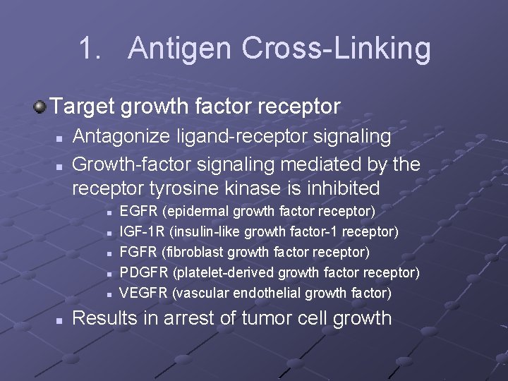 1. Antigen Cross-Linking Target growth factor receptor n n Antagonize ligand-receptor signaling Growth-factor signaling
