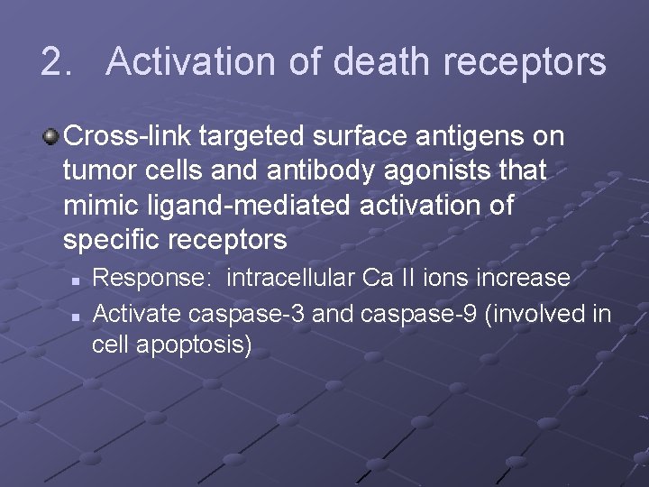 2. Activation of death receptors Cross-link targeted surface antigens on tumor cells and antibody