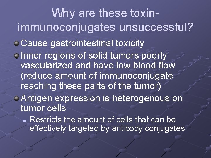 Why are these toxinimmunoconjugates unsuccessful? Cause gastrointestinal toxicity Inner regions of solid tumors poorly