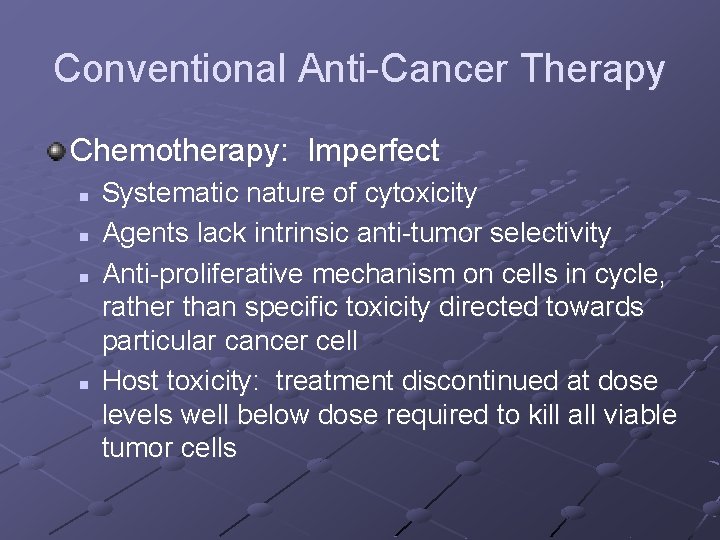Conventional Anti-Cancer Therapy Chemotherapy: Imperfect n n Systematic nature of cytoxicity Agents lack intrinsic