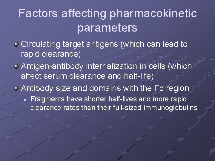 Factors affecting pharmacokinetic parameters Circulating target antigens (which can lead to rapid clearance) Antigen-antibody