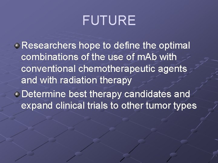 FUTURE Researchers hope to define the optimal combinations of the use of m. Ab