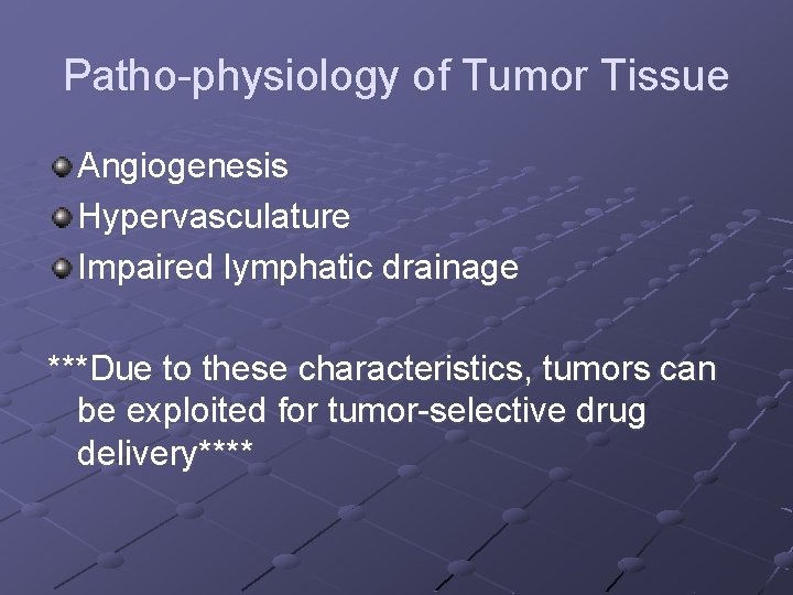 Patho-physiology of Tumor Tissue Angiogenesis Hypervasculature Impaired lymphatic drainage ***Due to these characteristics, tumors