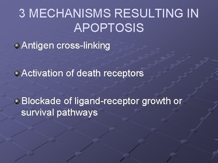 3 MECHANISMS RESULTING IN APOPTOSIS Antigen cross-linking Activation of death receptors Blockade of ligand-receptor