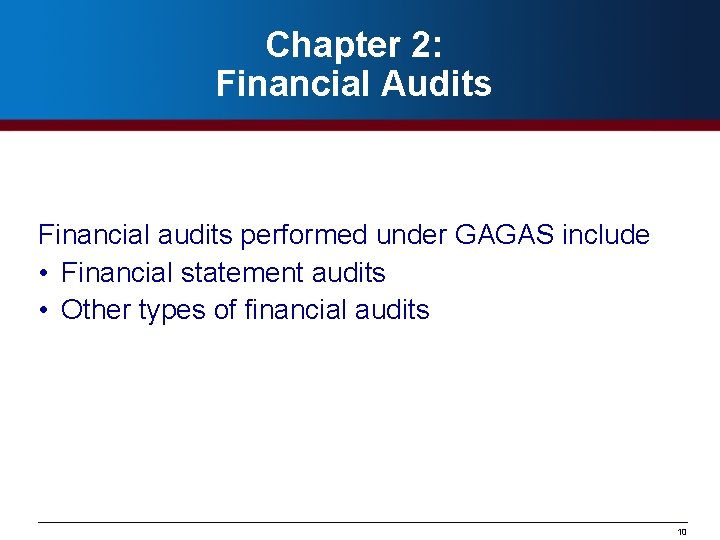 Chapter 2: Financial Audits Financial audits performed under GAGAS include • Financial statement audits