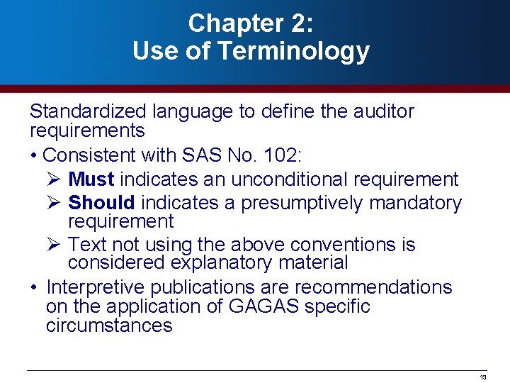 Chapter 2: Use of Terminology Standardized language to define the auditor requirements • Consistent
