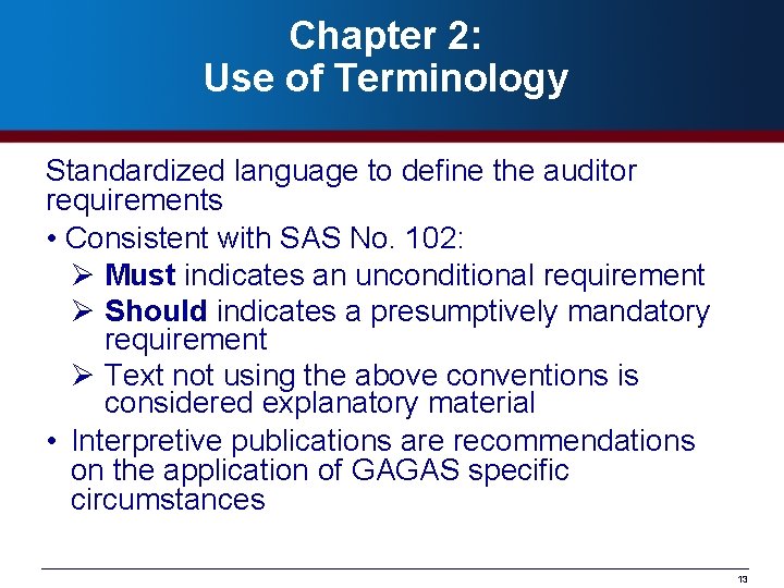 Chapter 2: Use of Terminology Standardized language to define the auditor requirements • Consistent