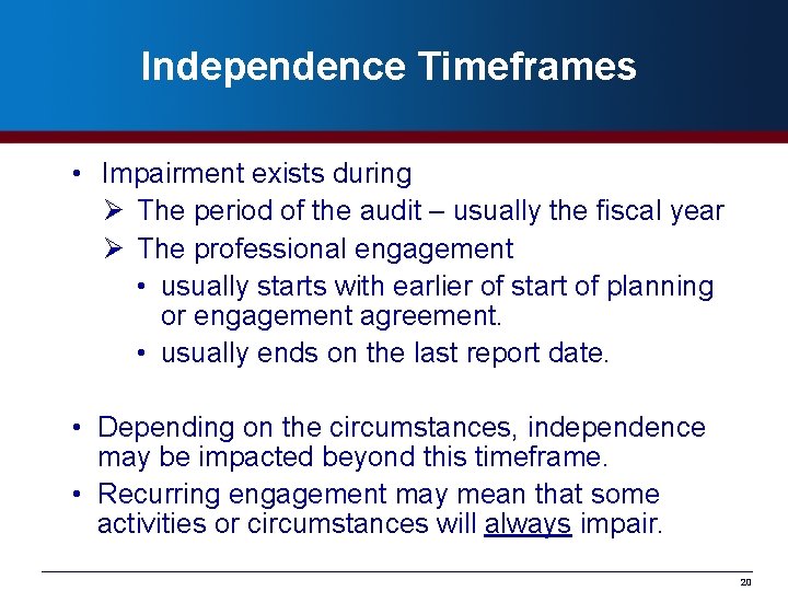 Independence Timeframes • Impairment exists during Ø The period of the audit – usually