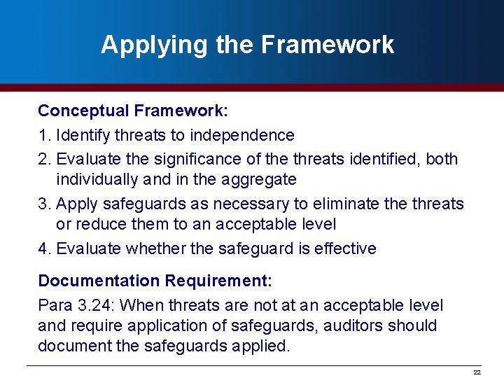 Applying the Framework Conceptual Framework: 1. Identify threats to independence 2. Evaluate the significance
