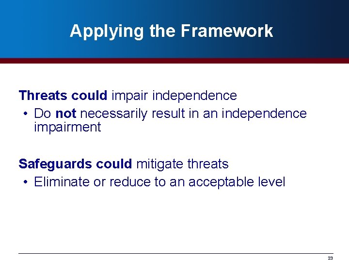 Applying the Framework Threats could impair independence • Do not necessarily result in an