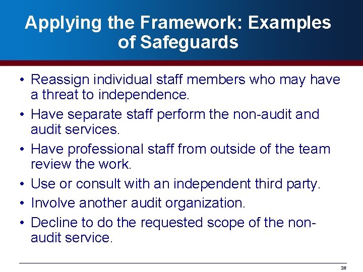 Applying the Framework: Examples of Safeguards • Reassign individual staff members who may have