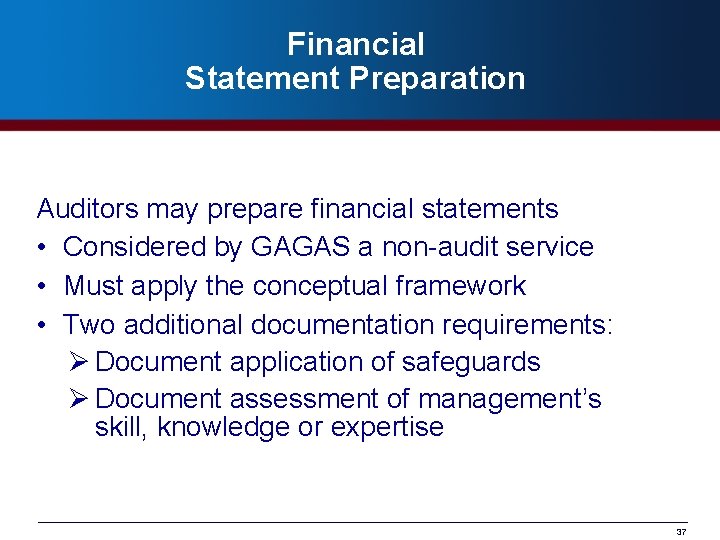 Financial Statement Preparation Auditors may prepare financial statements • Considered by GAGAS a non-audit